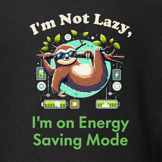 "I'm Not Lazy, I'm on Energy Saving Mode" Unisex t-shirt
